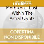 Morbikon - Lost Within The Astral Crypts cd