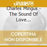 Charles Mingus - The Sound Of Love (Fourreau)