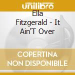 Ella Fitzgerald - It Ain'T Over cd