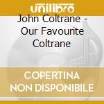 John Coltrane - Our Favourite Coltrane cd