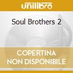 Soul Brothers 2 cd