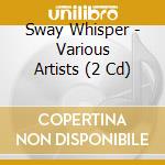 Sway Whisper - Various Artists (2 Cd) cd