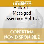 Halford - Metalgod Essentials Vol 1 (Cd+Dvd) cd