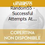 Random55 - Successful Attempts At Failure cd musicale di Random55