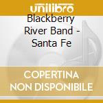Blackberry River Band - Santa Fe cd musicale di Blackberry River Band