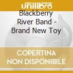Blackberry River Band - Brand New Toy