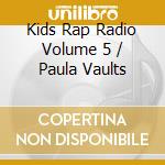 Kids Rap Radio Volume 5 / Paula Vaults cd