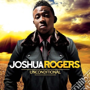 Joshua Rogers - Unconditional cd musicale di Joshua Rogers