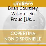 Brian Courtney Wilson - So Proud [Us Import] cd musicale di Brian Courtney Wilson