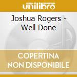 Joshua Rogers - Well Done cd musicale di Joshua Rogers