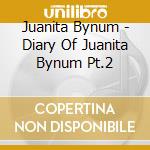 Juanita Bynum - Diary Of Juanita Bynum Pt.2 cd musicale di Juanita Bynum