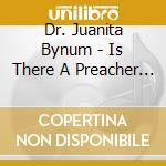 Dr. Juanita Bynum - Is There A Preacher In The House cd