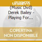 (Music Dvd) Derek Bailey - Playing For Friends On 5Th Street cd