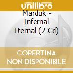 Marduk - Infernal Eternal (2 Cd) cd musicale di Marduk