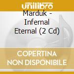 Marduk - Infernal Eternal (2 Cd) cd
