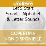 Let'S Start Smart - Alphabet & Letter Sounds cd