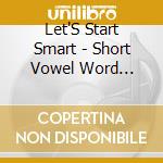 Let'S Start Smart - Short Vowel Word Families (W/D cd