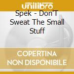Spek - Don'T Sweat The Small Stuff cd