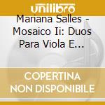 Mariana Salles - Mosaico Ii: Duos Para Viola E Violino cd musicale di Mariana Salles