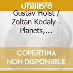 Gustav Holst / Zoltan Kodaly - Planets, Dances Of Galanta cd