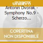 Antonin Dvorak - Symphony No.9 - Scherzo Cappriccioso cd musicale di Antonin Dvorak