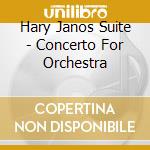 Hary Janos Suite - Concerto For Orchestra cd