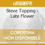 Steve Topping - Late Flower cd