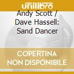 Andy Scott / Dave Hassell: Sand Dancer cd musicale di Andy Scottand Dave Hassell