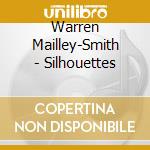 Warren Mailley-Smith - Silhouettes cd musicale di Warren Mailley