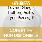 Edvard Grieg - Holberg Suite, Lyric Pieces, P cd musicale di Katya Apekisheva,
