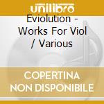 Eviolution - Works For Viol / Various cd musicale di Fernando Marin,