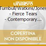 Turnbull/Watkins/Jones - Fierce Tears - Contemporary Oboe Music cd musicale di Turnbull/Watkins/Jones