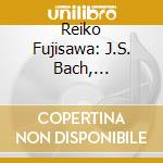Reiko Fujisawa: J.S. Bach, Beethoven, Schubert cd