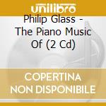 Philip Glass - The Piano Music Of (2 Cd) cd
