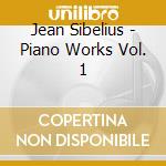 Jean Sibelius - Piano Works Vol. 1 cd musicale di Jean Sibelius