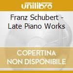 Franz Schubert - Late Piano Works cd musicale di Yoon Chung
