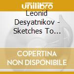 Leonid Desyatnikov - Sketches To Sunset, Russia cd musicale di Mints, Roman
