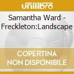 Samantha Ward - Freckleton:Landscape cd musicale di Samantha Ward