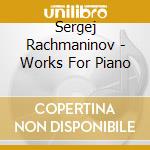 Sergej Rachmaninov - Works For Piano cd musicale