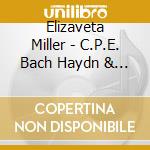 Elizaveta Miller - C.P.E. Bach Haydn & Mozart: The Art Of Transformation cd musicale