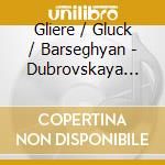 Gliere / Gluck / Barseghyan - Dubrovskaya Classics cd