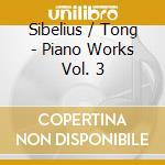 Sibelius / Tong - Piano Works Vol. 3 cd