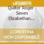 Quilter Roger - Seven Elizabethan Lyrics Op 12 (1908)