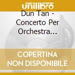 Dun Tan - Concerto Per Orchestra D'archi E Pipa (1 cd