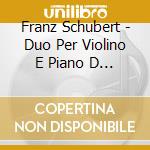 Franz Schubert - Duo Per Violino E Piano D 574 Op 162 (ce cd