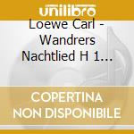 Loewe Carl - Wandrers Nachtlied H 1 N.3b cd