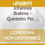 Johannes Brahms - Quintetto Per Clarinetto Op 115 In Si (1 cd musicale di Brahms Johannes