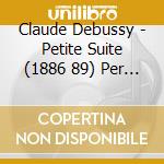 Claude Debussy - Petite Suite (1886 89) Per Piano 4 Mani cd musicale di Debussy Claude