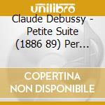 Claude Debussy - Petite Suite (1886 89) Per Piano 4 Mani cd