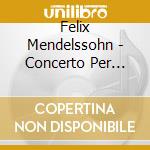 Felix Mendelssohn - Concerto Per Violino Op 64 (1844) In Mi cd